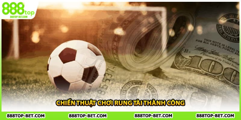Chiến thuật chơi rung tài thành công