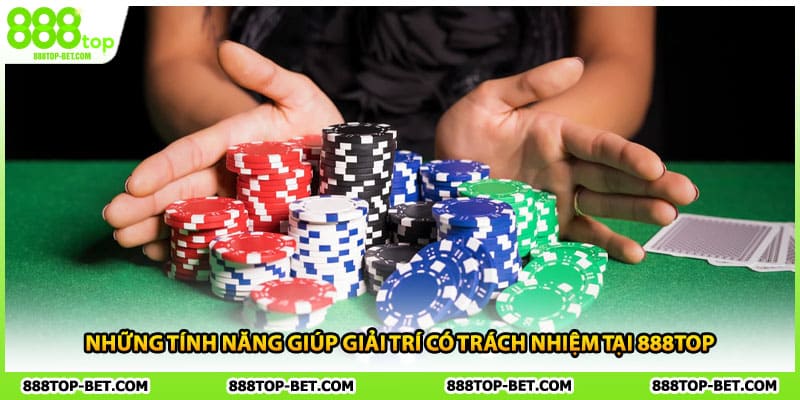 Những tính năng giúp giải trí có trách nhiệm tại 888TOP